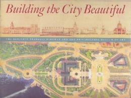 Building the City Beautiful: The Benjamin Franklin Parkway and the Philadelphia Museum of Art 　(英語版・美しい街づくり：ベンジャミン・フランクリン・パークウェイとフィラデルフィア美術館)