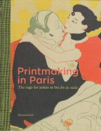 Printmaking in Paris: The Rage for Prints at the Fin de Siecle (英語版・パリの版画：世紀末の版画ブーム)