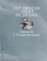 CET OBSCUR OBJET DE DESIRS AUTOUR DE L ORIGINE DU MONDE (フランス語版・世界の起源をめぐる、この漠然とした欲望の対象)