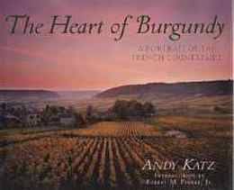 The Heart of Burgundy A Portrait of French Wine Country