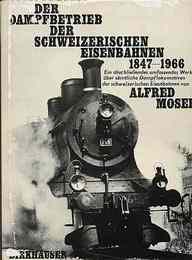 Der Dampfbetrieb der schweizerischen Eisenbahnen 1847 - 1966　( 蒸気機関車スイスの鉄道1847年から1966年)