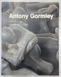 Antony　Gormley: Still moving works 1975-1996