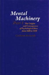 Mental Machinery: The Origins and Consequences of Psychological Ideas from 1600 to 1850