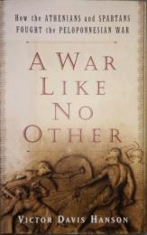 A War Like No Other　How the Athenians and Spartans Fought the Peloponnesian War