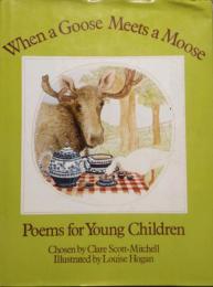 When a Goose Meets a Moose　Poems for Young Children