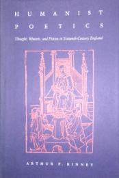 Humanist Poetics　Thought, Rhetoric, and Fiction in Sixteenth-Century England