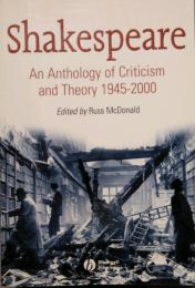 Shakespeare　An Anthology of Criticism and Theory 1945-2000