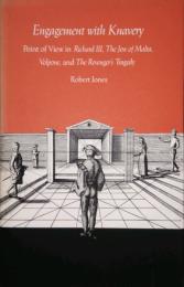 Engagement With Knavery　Point of View in Richard III, the Jew of Malta, Volpone, and the Revenger's Tragedy