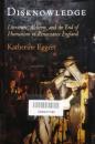 Disknowledge　Literature, Alchemy, and the End of Humanism in Renaissance England　Published in Cooperation with the Folger Shakespeare Library