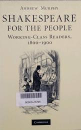 Shakespeare for the people　Working Class Readers, 1800–1900