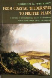 From Coastal Wilderness to Fruited Plain　A History of Environmental Change in Temperate North America from 1500 to the Present