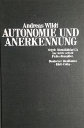 Autonomie und Anerkennung　Hegels Moralitaetskritik im Lichte seiner Fichte- Rezeption　自律性と認識　フィヒテの受容に照らしたヘーゲルの道徳批判