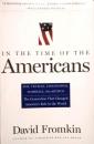 In The Time Of The Americans　FDR, Truman, Eisenhower, Marshall, MacArthur　The Generation That Changed America 's Role in the World