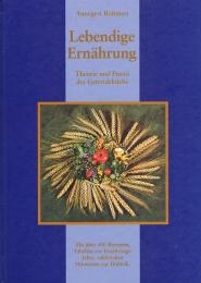 Lebendige Ernährung 　Theorie und Praxis der Getreideküche mit über 400 Rezepten, umfassender Ernährungs- und Nahrungsmittellehre sowie zahlreichen Hinweisen zur Diätetik.