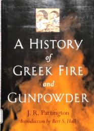 A HISTORY OF GREEK FIRE AND GUNPOWDER