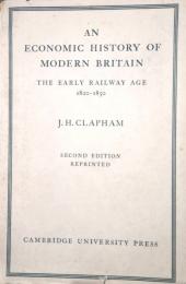 AN ECONOMIC HISTORY OF MODERN BRITAIN　The Early Railway Age 1820-1850　近代英国の経済史　初期の鉄道時代 1820 ～ 1850年