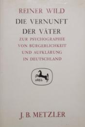 Die Vernunft der Väter　zur Psychographie von Bürgerlichkeit und Aufklärung in Deutschland am Beispiel ihrer Literatur für Kinder　Germanistische Abhandlungen  Band 61