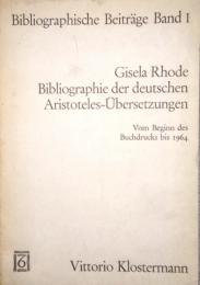 Bibliographie der deutschen Aristoteles-Übersetzungen vom Beginn des Buchdrucks bis 1964　Bibliographische Beiträge Band 1