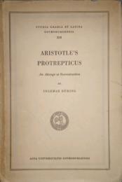 Aristotle's Protrepticus　An Attempt at Reconstruction　Studia Graeca et Latina Gothoburgensia XII
