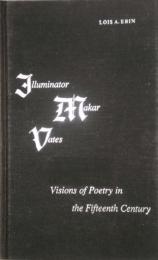 Illuminator, Makar, Vates　Visions of Poetry in the Fifteenth Century