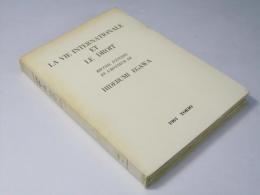 LA VIE INTERNATIONALE ET LEDROIT (Recueil D'e´tudes en L'honneur de Hidebumi Egawa)