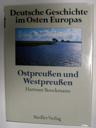 Deutsche Geschichte im Osten Europas. Ostpreusen und Westpreusen.