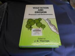 Vegetation and Erosion : Processes and Environments ＜British Geomorphological Research Group Symposia Series＞