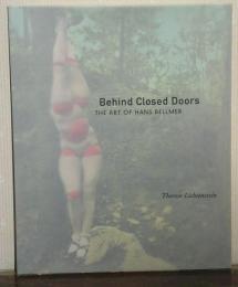 Behind Closed Doors: The Art of Hans Bellmer ハンス・ベルメール
