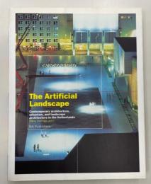 The artificial landscape : contemporary architecture, urbanism, and landscape architecture in the Netherlands