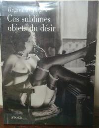 Ces sublimes objets du désir