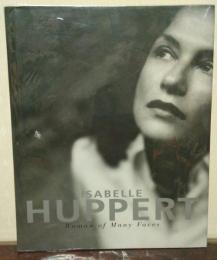 Isabelle Huppert Woman of Many Faces