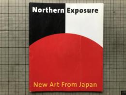 図録 日本からの新しい芸術　Northern Exposure New Art from Japan a multi-venue exhibition