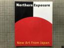 図録 日本からの新しい芸術　Northern Exposure New Art from Japan a multi-venue exhibition
