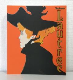 ロートレック展 時をつかむ線 TOULOUSE LAUTREC ELEGANCE OF THE MASTER OF THE BELLE EPOQUES