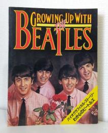 グローイング・アップ・ウィズ・ザ・ビートルズ : わが心のビートルズ GROWING UP WITH THE BEATLES