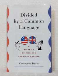 Divided by a Common Language: A Guide to British and American English