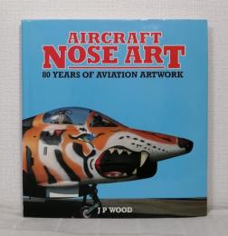 Aircraft Nose Art: 80 Years of Aviation Artwork