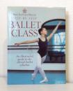 Step-by-Step Ballet Class: An Illustrated Guide to the Official Ballet Syllabus