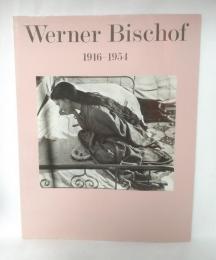 Werner Bischof, 1916-1954 : ワーナー・ビショフ : スイス建国700年記念写真展