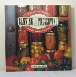 CANNING AND PRESERVING TECHNIQUES, RECIPES, USES, AND MORE