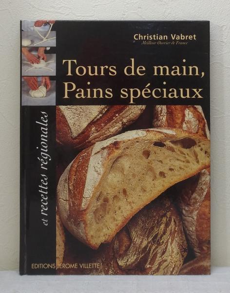Tours de main, Pains spéciaux Tours de main, pains spéciaux et recettes régionales de