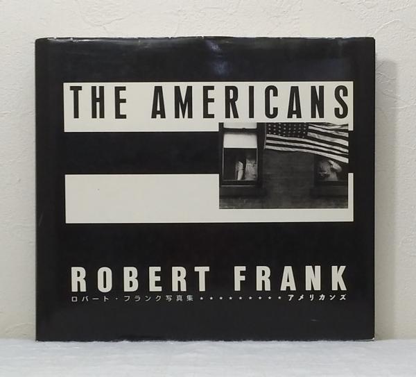 アメリカンズ THE AMERICANS ロバート・フランク写真集(ロバート・フランク ROBERT FRANK) ビーバーズブックス  古本、中古本、古書籍の通販は「日本の古本屋」 日本の古本屋