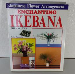 Enchanting Ikebana : Japanese flower arrangement 魅惑のいけばな 日本の華道