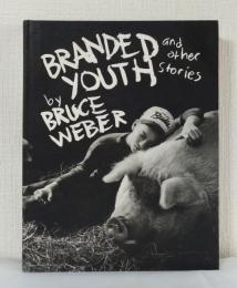 Branded youth and other stories ブルース・ウエーバー 洋書写真集
