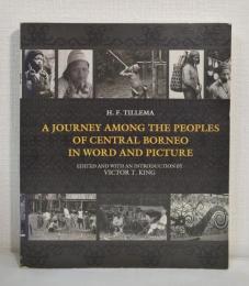 A Journey Among the Peoples of Central Borneo in Word and Picture