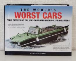 The World's Worst Cars ：From Pioneering Failures to Multimillion Dollar Disasters