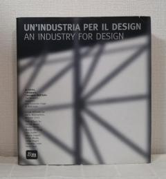 AN INDUSTRY FOR DESIGN Un'industria per il design : la ricerca, i designers, l'immagine B&B Italia