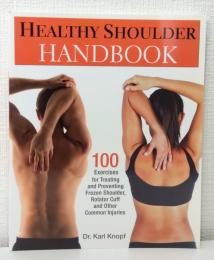 Healthy Shoulder Handbook : 100 Exercises for Treating and Preventing Frozen Shoulde, Rotator Cuff and Other Common Injuries