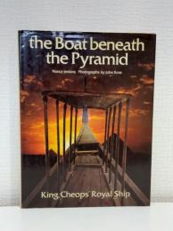 THE BOAT BENEATH THE PYRAMID KING CHEOPS' ROYAL SHIP クフ王の船