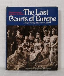The Last Courts of Europe: A Royal Family Album, 1860-1914